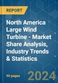 North America Large Wind Turbine - Market Share Analysis, Industry Trends & Statistics, Growth Forecasts 2020 - 2029- Product Image