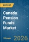 Canada Pension Funds - Market Share Analysis, Industry Trends & Statistics, Growth Forecasts (2026-2031) - Product Image