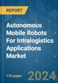 Autonomous Mobile Robots For Intralogistics Applications - Market Share Analysis, Industry Trends & Statistics, Growth Forecasts 2019 - 2029- Product Image
