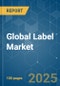 Global Label - Market Share Analysis, Industry Trends & Statistics, Growth Forecasts (2025 - 2030) - Product Image