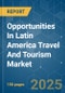 Opportunities In Latin America Travel And Tourism - Market Share Analysis, Industry Trends & Statistics, Growth Forecasts (2025 - 2030) - Product Image