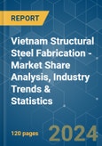 Vietnam Structural Steel Fabrication - Market Share Analysis, Industry Trends & Statistics, Growth Forecasts 2019 - 2029- Product Image