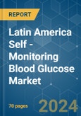 Latin America Self -Monitoring Blood Glucose - Market Share Analysis, Industry Trends & Statistics, Growth Forecasts 2019 - 2029- Product Image