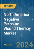 North America Negative Pressure Wound Therapy - Market Share Analysis, Industry Trends & Statistics, Growth Forecasts 2019 - 2029- Product Image