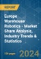Europe Warehouse Robotics - Market Share Analysis, Industry Trends & Statistics, Growth Forecasts 2019 - 2029 - Product Image