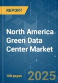 North America Green Data Center - Market Share Analysis, Industry Trends & Statistics, Growth Forecasts (2025 - 2030)- Product Image