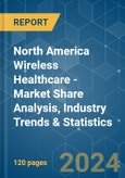 North America Wireless Healthcare - Market Share Analysis, Industry Trends & Statistics, Growth Forecasts 2019 - 2029- Product Image