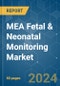 MEA Fetal & Neonatal Monitoring - Market Share Analysis, Industry Trends & Statistics, Growth Forecasts 2019 - 2029 - Product Thumbnail Image