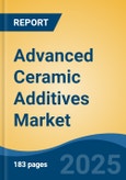 Advanced Ceramic Additives Market - Global Industry Size, Share, Trends, Opportunity, & Forecast 2018-2028- Product Image