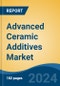 Advanced Ceramic Additives Market - Global Industry Size, Share, Trends, Opportunity, & Forecast 2018-2028 - Product Image