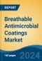 Breathable Antimicrobial Coatings Market - Global Industry Size, Share, Trends, Opportunity, & Forecast 2018-2028 - Product Image