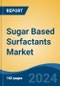 Sugar Based Surfactants Market - Global Industry Size, Share, Trends, Opportunity, & Forecast 2018-2028 - Product Image