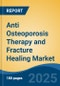 Anti Osteoporosis Therapy and Fracture Healing Market - Global Industry Size, Share, Trends, Opportunity, and Forecast, 2020-2030F - Product Image