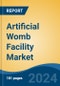 Artificial Womb Facility Market - Global Industry Size, Share, Trends, Opportunity, & Forecast 2018-2028 - Product Image