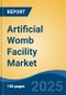 Artificial Womb Facility Market - Global Industry Size, Share, Trends, Opportunity, & Forecast 2018-2028 - Product Image