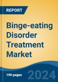 Binge-eating Disorder Treatment Market - Global Industry Size, Share, Trends, Opportunity, & Forecast 2018-2028- Product Image