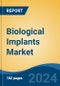 Biological Implants Market - Global Industry Size, Share, Trends, Opportunity, & Forecast 2018-2028 - Product Image