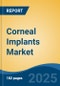 Corneal Implants Market - Global Industry Size, Share, Trends, Opportunity, & Forecast 2018-2028 - Product Image