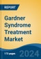 Gardner Syndrome Treatment Market - Global Industry Size, Share, Trends, Opportunity, & Forecast 2018-2028 - Product Image