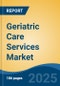 Geriatric Care Services Market - Global Industry Size, Share, Trends, Opportunity, & Forecast 2018-2028 - Product Thumbnail Image