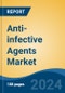 Anti-infective Agents Market - Global Industry Size, Share, Trends, Opportunity, & Forecast 2018-2028 - Product Image