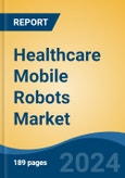 Healthcare Mobile Robots Market - Global Industry Size, Share, Trends, Opportunity, & Forecast 2018-2028- Product Image