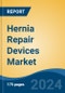 Hernia Repair Devices Market - Global Industry Size, Share, Trends, Opportunity, & Forecast 2018-2028 - Product Image