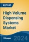 High Volume Dispensing Systems Market - Global Industry Size, Share, Trends, Opportunity, & Forecast 2018-2028 - Product Image