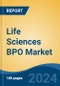 Life Sciences BPO Market - Global Industry Size, Share, Trends, Opportunity, & Forecast 2018-2028 - Product Image