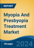 Myopia And Presbyopia Treatment Market - Global Industry Size, Share, Trends, Opportunity, & Forecast, 2019-2029F- Product Image