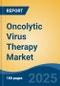 Oncolytic Virus Therapy Market - Global Industry Size, Share, Trends, Opportunity, & Forecast 2018-2028 - Product Image