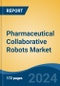Pharmaceutical Collaborative Robots Market - Global Industry Size, Share, Trends, Opportunity, & Forecast 2018-2028 - Product Image