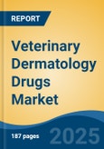 Veterinary Dermatology Drugs Market - Global Industry Size, Share, Trends, Opportunity, & Forecast 2018-2028- Product Image