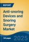 Anti-snoring Devices and Snoring Surgery Market - Global Industry Size, Share, Trends, Opportunity, and Forecast, 2020-2030F - Product Image