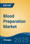 Blood Preparation Market - Global Industry Size, Share, Trends, Opportunity, & Forecast 2018-2028 - Product Thumbnail Image