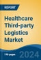 Healthcare Third-party Logistics Market - Global Industry Size, Share, Trends, Opportunity, & Forecast 2018-2028 - Product Image