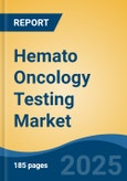 Hemato Oncology Testing Market - Global Industry Size, Share, Trends, Opportunity, & Forecast 2018-2028- Product Image