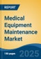 Medical Equipment Maintenance Market - Global Industry Size, Share, Trends, Opportunity, & Forecast 2018-2028 - Product Image