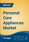 Personal Care Appliances Market - Global Industry Size, Share, Trends, Opportunity, & Forecast 2018-2028 - Product Image