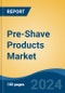 Pre-Shave Products Market - Global Industry Size, Share, Trends, Opportunity, & Forecast 2018-2028 - Product Thumbnail Image