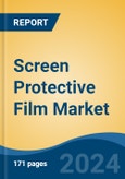Screen Protective Film Market - Global Industry Size, Share, Trends, Opportunity, & Forecast 2018-2028- Product Image