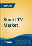 Smart TV Market - Global Industry Size, Share, Trends, Opportunity, & Forecast 2018-2028- Product Image