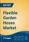 Flexible Garden Hoses Market - Global Industry Size, Share, Trends, Opportunity, & Forecast 2018-2028 - Product Image