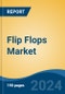 Flip Flops Market - Global Industry Size, Share, Trends, Opportunity, & Forecast 2018-2028 - Product Image