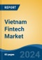 Vietnam Fintech Market, By Region, By Competition Forecast & Opportunities, 2018-2028 - Product Image