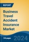 Business Travel Accident Insurance Market - Global Industry Size, Share, Trends, Opportunity, & Forecast 2019-2029 - Product Image
