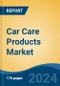Car Care Products Market - Global Industry Size, Share, Trends, Opportunity, & Forecast 2018-2028 - Product Image