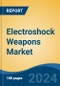 Electroshock Weapons Market - Global Industry Size, Share, Trends, Opportunity, & Forecast 2018-2028 - Product Image