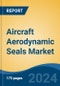Aircraft Aerodynamic Seals Market - Global Industry Size, Share, Trends, Opportunity, & Forecast 2019-2029 - Product Image