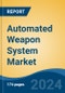 Automated Weapon System Market - Global Industry Size, Share, Trends, Opportunity, & Forecast 2018-2028 - Product Image